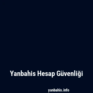 Yanbahis Hesap Güvenliği