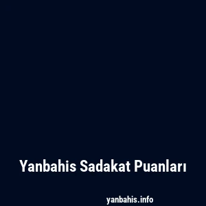 Yanbahis Sadakat Puanları