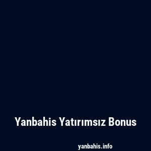Yanbahis Yatırımsız Bonus
